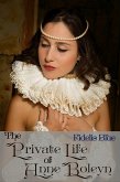 The Private Life of Anne Boleyn (eBook, ePUB) The Private Life of Anne Boleyn (eBook, ePUB)