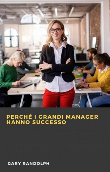 Perché i grandi manager hanno successo (eBook, ePUB)