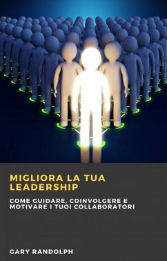 Cover Migliora la tua leadership: Come guidare, coinvolgere e motivare i tuoi collaboratori (eBook, ePUB)