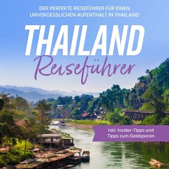 Thailand Reiseführer: Der perfekte Reiseführer für einen unvergesslichen Aufenthalt in Thailand - inkl. Insider-Tipps und Tipps zum Geldsparen (MP3-Download) - Briese, Annika