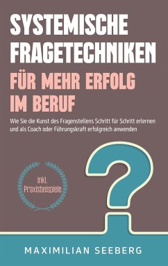 Systemische Fragetechniken für mehr Erfolg im Beruf (eBook, ePUB)