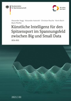 Künstliche Intelligenz für den Spitzensport im Spannungsfeld zwischen Big und Small Data (KISs-BiS) - Hagg, Alexander;Asteroth, Alexander;Rasche, Christian