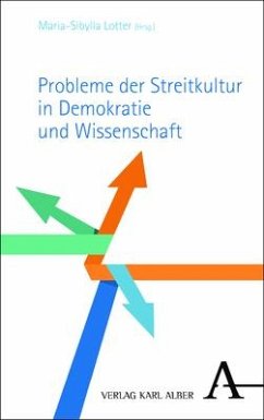 Probleme der Streitkultur in Demokratie und Wissenschaft - Probleme der Streitkultur in Demokratie und Wissenschaft