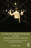 Autism Spectrum Disorder in the Criminal Justice System (eBook, PDF)