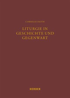 Liturgie in Geschichte und Gegenwart - Roth, Cornelius