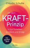 Mit dem Kraft-Prinzip in fünf Schritten zu Glück und Erfolg