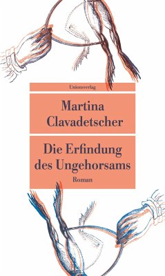 Die Erfindung des Ungehorsams - Clavadetscher, Martina