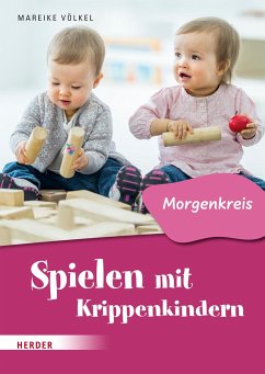 Spielen mit Krippenkindern: Morgenkreis - Völkel, Mareike
