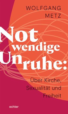 Notwendige Unruhe: Über Kirche, Sexualität und Freiheit (eBook, ePUB) - Metz, Wolfgang