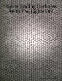 Never Ending Darkness With the Lights On! (eBook, ePUB) Never Ending Darkness With the Lights On! (eBook, ePUB)
