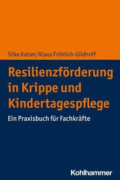 Resilienzförderung in Krippe und Kindertagespflege (eBook, ePUB) - Kaiser, Silke; Fröhlich-Gildhoff, Klaus
