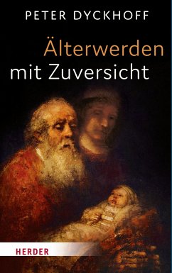 Älterwerden mit Zuversicht - Dyckhoff, Peter