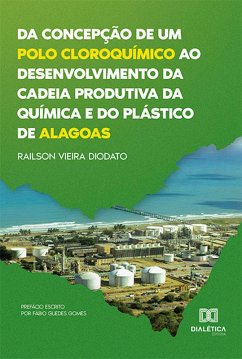 Da concepção de um polo cloroquímico ao desenvolvimento da cadeia produtiva da química e do plástico de Alagoas (eBook, ePUB) - Diodato, Railson Vieira