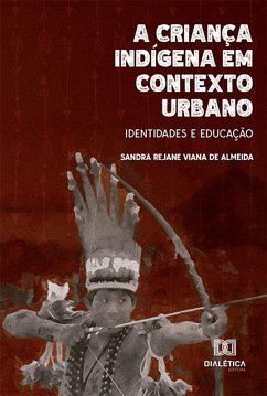 A criança indígena em contexto urbano (eBook, ePUB) - Almeida, Sandra Rejane Viana de