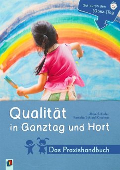 Qualität in Ganztag und Hort - Das Praxishandbuch - Schlaaf-Kirschner, Kornelia;Schiefer, Ulrike