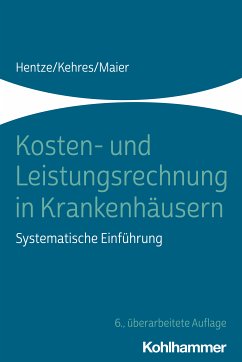 Kosten- und Leistungsrechnung in Krankenhäusern (eBook, ePUB) - Hentze, Joachim; Kehres, Erich; Maier, Björn