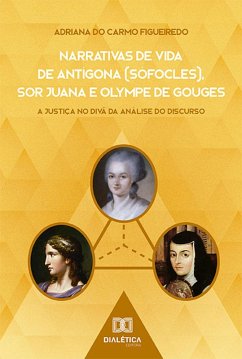 Narrativas de Vida de Antígona (Sófocles), Sor Juana e Olympe de Gouges (eBook, ePUB) - Figueiredo, Adriana do Carmo