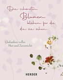 Die schönsten Blumen blühen für die, die sie sehen