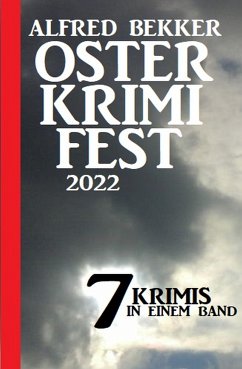 Osterkrimifest 2022: 7 Krimis in einem Band (eBook, ePUB) - Bekker, Alfred