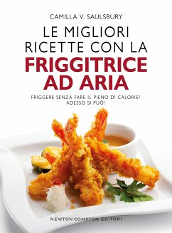 Le migliori ricette con la friggitrice ad aria (eBook, ePUB) - Camilla V., Saulsbury