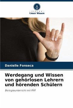 Werdegang und Wissen von gehörlosen Lehrern und hörenden Schülern - Fonseca, Danielle