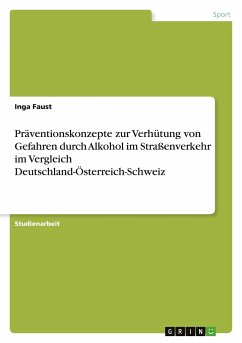 Präventionskonzepte zur Verhütung von Gefahren durch Alkohol im Straßenverkehr im Vergleich Deutschland-Österreich-Schweiz - Faust, Inga