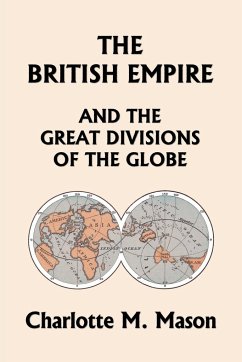 The British Empire and the Great Divisions of the Globe, Book II in the Ambleside Geography Series (Yesterday's Classics) - Mason, Charlotte M