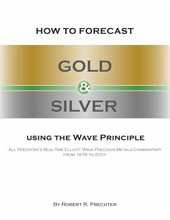 How to Forecast Gold and Silver Using the Wave Principle - Prechter, Robert R