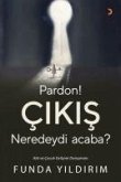 Pardon Cikis Neredeydi Acaba