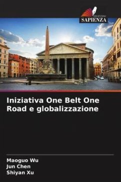 Iniziativa One Belt One Road e globalizzazione - Wu, Maoguo;Chen, Jun;Xu, Shiyan