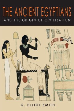 The Ancient Egyptians and the Origin of Civilization - Smith, G. Elliot