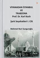 Viyanadan Istanbul ve Trabzona Prof. Dr. Karl Kock Sark Seyahatleri 1.Cilt - Nuri Sunguroglu, Mehmet