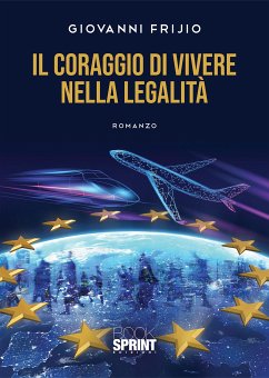 Il coraggio di vivere nella legalità (eBook, ePUB) - Frijio, Giovanni