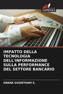 IMPATTO DELLA TECNOLOGIA DELL'INFORMAZIONE SULLA PERFORMANCE DEL SETTORE BANCARIO - S., GNANA SUGIRTHAM