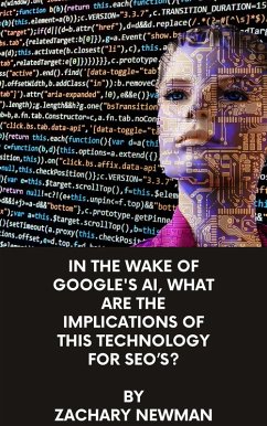 In The Wake Of Google's AI, What Are The Implications Of This Technology For SEO's? (eBook, ePUB) - Newman, Zachery