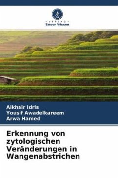 Erkennung von zytologischen Veränderungen in Wangenabstrichen - Idris, Alkhair;Awadelkareem, Yousif;Hamed, Arwa