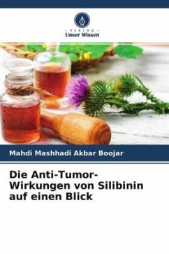 Die Anti-Tumor-Wirkungen von Silibinin auf einen Blick - Mashhadi Akbar Boojar, Mahdi