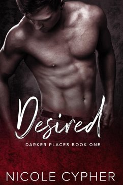 Desired (Darker Places) (eBook, ePUB) - Cypher, Nicole