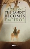 The Bandit Becomes Emperor (eBook, ePUB) The Bandit Becomes Emperor (eBook, ePUB)