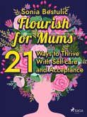 Flourish for Mums: 21 Ways to Thrive With Self-care and Acceptance (eBook, ePUB)