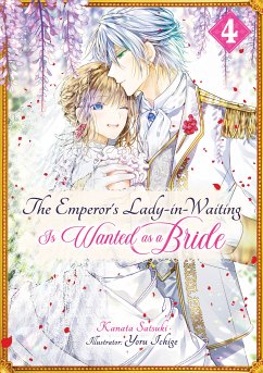 The Emperor’s Lady-in-Waiting Is Wanted as a Bride: Volume 4 (eBook, ePUB) - Satsuki, Kanata