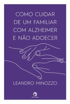 Como cuidar de um familiar com Alzheimer e não adoecer (eBook, ePUB) - Minozzo, Leandro