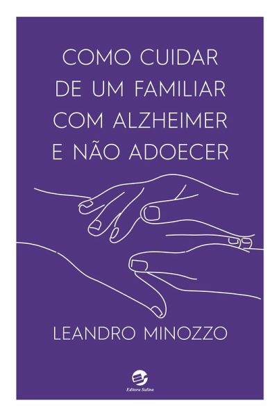 Como cuidar de um familiar com Alzheimer e não adoecer (eBook, ePUB) Como cuidar de um familiar com Alzheimer e não adoecer (eBook, ePUB)
