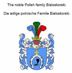 The noble Polish family Bialoskorski. Die adlige polnische Familie Bialoskorski. (eBook, ePUB)