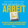 Wir nennen es Arbeit. Die digitale... - Bild 1