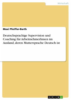 Deutschsprachige Supervision und Coaching für ArbeitnehmerInnen im Ausland, deren Muttersprache Deutsch ist (eBook, PDF)