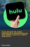 Guia online de como cancelar a assinatura da sua conta Hulu e o teste gratuito (eBook, ePUB)