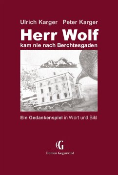 Herr Wolf kam nie nach Berchtesgaden - Karger, Ulrich;Karger, Peter