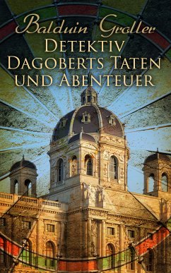 Detektiv Dagoberts Taten und Abenteuer (eBook, ePUB) - Groller, Balduin