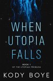 When Utopia Falls (The Utopian Problem, #1) (eBook, ePUB) When Utopia Falls (The Utopian Problem, #1) (eBook, ePUB)